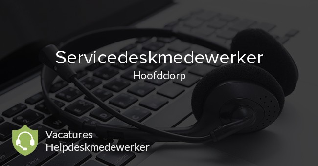 Servicedeskmedewerker vacature Hoofddorp